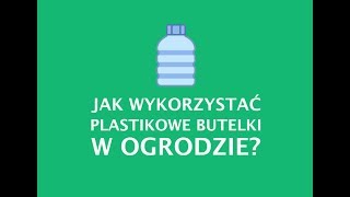 OGRÓD Jak wykorzystać plastikowe butelki w Ogrodzie [upl. by Lose]