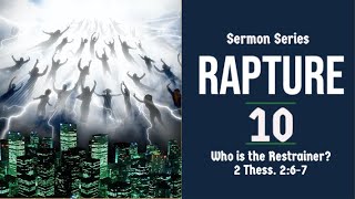 Rapture Sermon Series 10 Who is the Restrainer 2 Thess 267 [upl. by Erelia720]