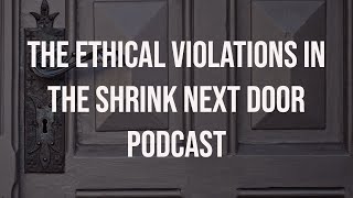 Shrink Next Door Ethical Violations [upl. by Dougy]