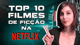 Os 10 MELHORES FILMES de FICÇÃO CIENTÍFICA na NETFLIX que você provavelmente não viu  Futurices [upl. by Aserret]