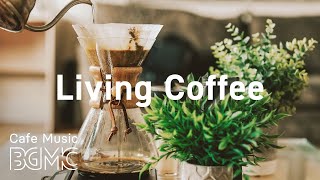 Living Coffee Smooth Jazz Radio  Relaxing Jazz amp Sweet Bossa Nova for Calm at Home [upl. by Goldsmith]