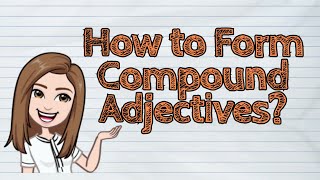 ENGLISH How to Form Compound Adjectives  iQuestionPH [upl. by Elephus]