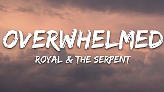 Royal amp the Serpent  Overwhelmed Lyrics [upl. by Enneyehc]