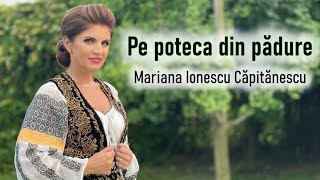 Mariana Ionescu Căpitănescu  Pe poteca din pădure Videoclip Oficial [upl. by Kuehnel744]