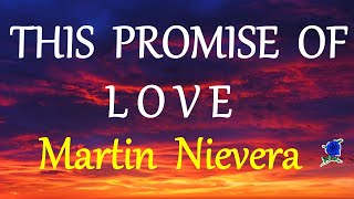 THIS PROMISE OF LOVE  MARTIN NIEVERA lyrics [upl. by Raseda]