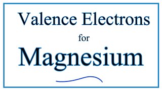 Valence Electrons for Magnesium Mg [upl. by Nylirehs]