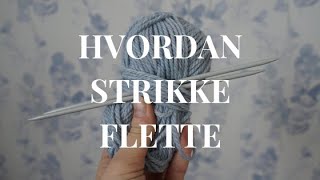 HVORDAN STRIKKE FLETTE  strikkekriztin [upl. by Scurlock429]