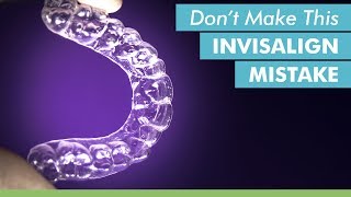 Dont Make This Invisalign Mistake [upl. by Ema]