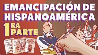 La emancipación de Hispanoamérica  Primera parte [upl. by Klenk]