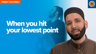 When You Hit Your Lowest Point  Khutbah by Dr Omar Suleiman [upl. by Grubman478]