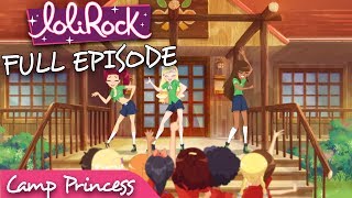 LoliRock  Camp Princess  Series 1 Episode 16  FULL EPISODE  LoliRock [upl. by Atews]