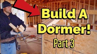 How To Build A Dormer  Part 3 [upl. by Idaline]