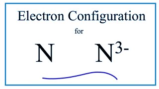 N 3 Electron Configuration Nitride Ion [upl. by Schultz]