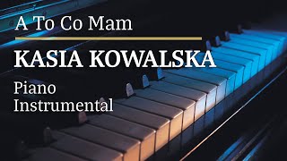 Kasia Kowalska A To Co Mam Piano Karaoke Version Tonacja Ebmin [upl. by Mcconaghy]