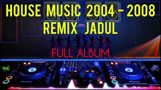 Dj House Music 2002 2004 2005 2006 2007 2008  Dj Remix Jadul Dj Remix Jaman Sekolah [upl. by Ennaeus572]