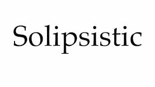 How to Pronounce Solipsistic [upl. by Enimzaj]