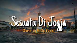 Sesuatu Di Jogja  Cover by Mitty Zaisa  Lirik Lagu [upl. by Christiano]