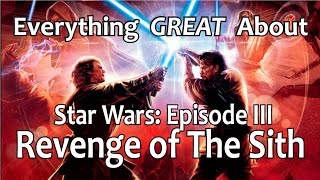 Everything GREAT About Star Wars Episode III  Revenge of The Sith [upl. by Ephraim]