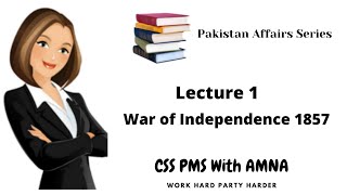 War of Independence 1857 Pakistan Affairs lectures CSS [upl. by Luahs915]