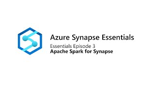 Azure Synapse Essentials 3 Apache Spark for Synapse [upl. by Ebocaj609]