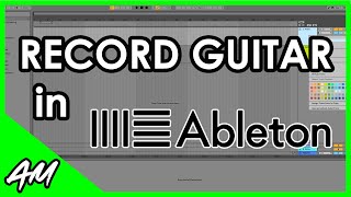 How to Record Guitar in Ableton Live 11 or 10 StepbyStep Tutorial [upl. by Sine]