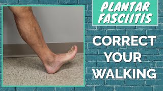 Learn to Walk Correctly or Your Plantar Fasciitis May Not Heal [upl. by Haianeb]