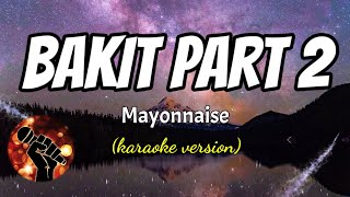 BAKIT PART 2  MAYONNAISE karaoke version [upl. by Dorcy128]