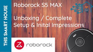 Roborock S5 MAX  Unboxing Set Up amp Impressions [upl. by Artekal748]