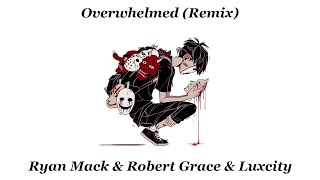 Overwhelmed Remix  Ryan Mack amp Robert Grace amp Luxcity Christian Gates [upl. by Marchese]