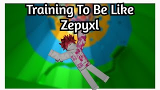 Training To Be Like Zepyxl [upl. by Wilek]