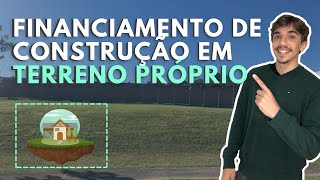 ENTENDA O FINANCIAMENTO DE CONSTRUÇÃO EM TERRENO PRÓPRIO  Construção financiada CAIXA [upl. by Coats]