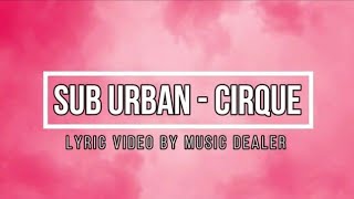 Sub Urban  Cirque LYRICS [upl. by Cutlor]