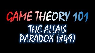 Game Theory 101 49 The Allais Paradox [upl. by Repsaj]