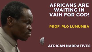 Africans Are Waiting In Vain For God  PLO Lumumba [upl. by Ellard615]