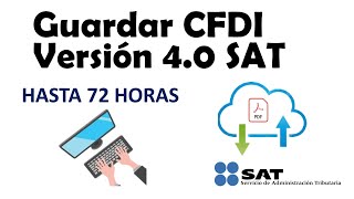 Guardar CFDI SAT Versión 40 por 72 Horas  2023 [upl. by Ilrak]