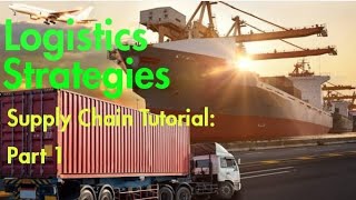 Logistics Strategy  Part 1  Logistics and Supply Chain Course [upl. by Arracat]