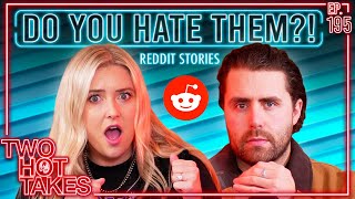 Do You Hate Them  Two Hot Takes Podcast  Reddit Reads [upl. by Bev]