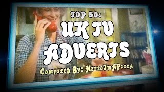 TOP 50 UK TV ADVERTS [upl. by Nemra579]