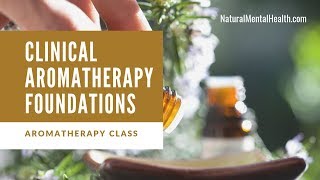 Free Online Aromatherapy Class Clinical Aromatherapy Foundations [upl. by Gavrila722]