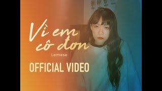 Lemese  Vì Em Cô Đơn  Official Video [upl. by Worrell]