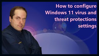 How to configure Windows 11 virus and threat protections settings [upl. by Arob204]