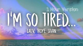 Lauv Troye Sivan  Im so tired 1 HOUR VERSION [upl. by Fillbert116]