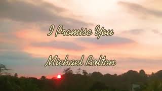 I Promise You  Michael Bolton [upl. by Ayekan]