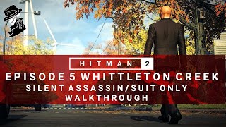 HITMAN 2  Whittleton Creek  Silent AssassinSuit Only  Walkthrough [upl. by Ddat]