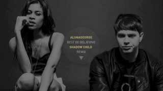 AlunaGeorge  Best Be Believing Shadow Child Remix [upl. by Adnama]