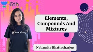 Elements Compounds And Mixtures  Nabamita Bhattacharjee  Unacademy Science [upl. by Cochard822]