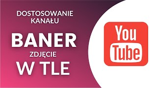 JAK DODAĆ BANER  ZDJĘCIE W TLE NA TWÓJ KANAŁ YouTube [upl. by Youngran311]