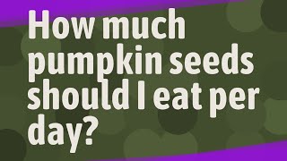 How much pumpkin seeds should I eat per day [upl. by Nordek]