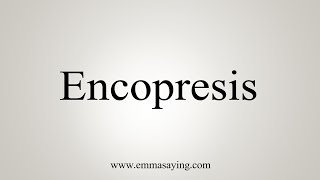 How To Say Encopresis [upl. by Oruhtra]