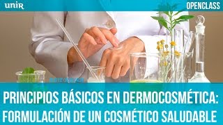 Principios básicos en dermocosmética formulación de un cosmético saludable  UNIR OPENCLASS [upl. by Molahs]